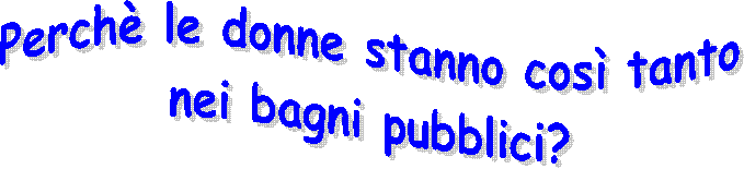 Perch le donne stanno cos tanto
nei bagni pubblici?